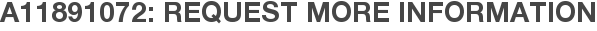 A11891072: Request More Information