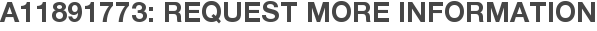 A11891773: Request More Information