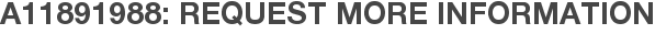 A11891988: Request More Information
