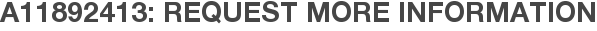 A11892413: Request More Information