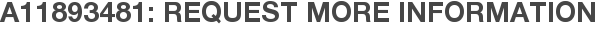 A11893481: Request More Information