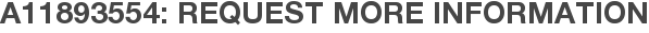 A11893554: Request More Information