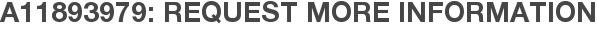 A11893979: Request More Information