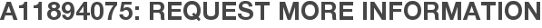 A11894075: Request More Information