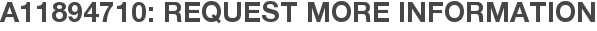 A11894710: Request More Information