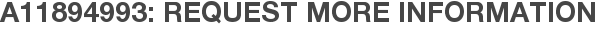 A11894993: Request More Information