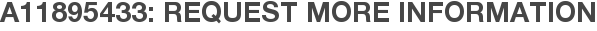 A11895433: Request More Information