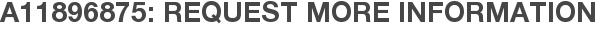 A11896875: Request More Information