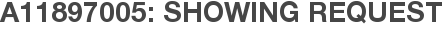 A11897005: Showing Request