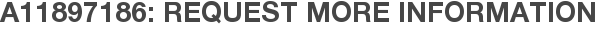 A11897186: Request More Information