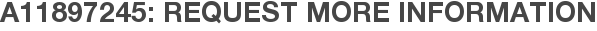 A11897245: Request More Information