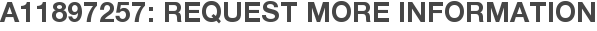 A11897257: Request More Information