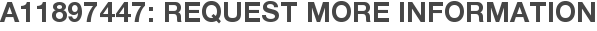 A11897447: Request More Information