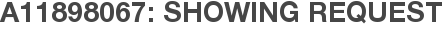 A11898067: Showing Request