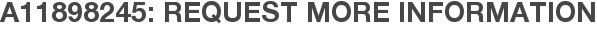 A11898245: Request More Information