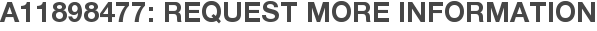 A11898477: Request More Information