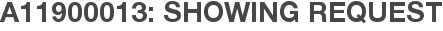A11900013: Showing Request