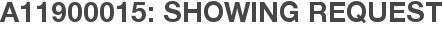 A11900015: Showing Request