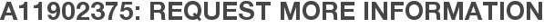 A11902375: Request More Information