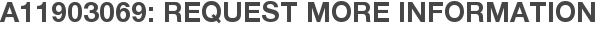 A11903069: Request More Information