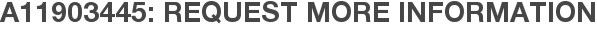 A11903445: Request More Information
