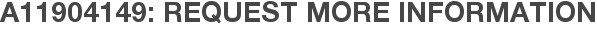 A11904149: Request More Information