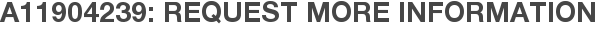 A11904239: Request More Information