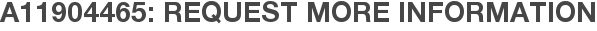 A11904465: Request More Information