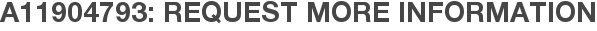 A11904793: Request More Information