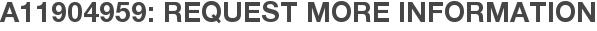 A11904959: Request More Information