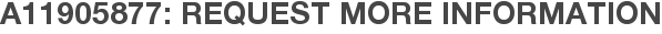 A11905877: Request More Information