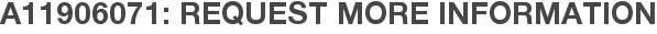 A11906071: Request More Information