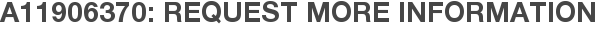 A11906370: Request More Information