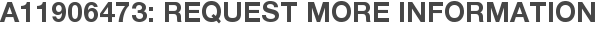 A11906473: Request More Information