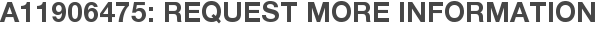 A11906475: Request More Information