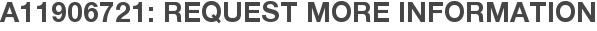 A11906721: Request More Information