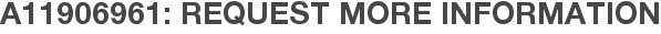A11906961: Request More Information