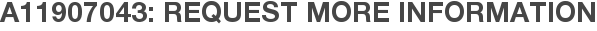 A11907043: Request More Information