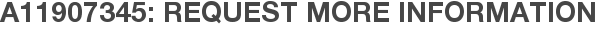 A11907345: Request More Information