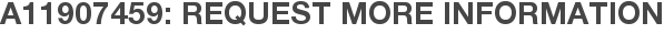 A11907459: Request More Information
