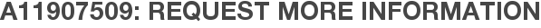 A11907509: Request More Information