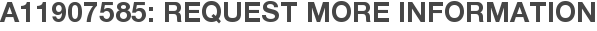 A11907585: Request More Information