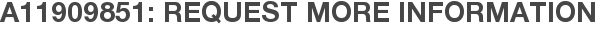 A11909851: Request More Information