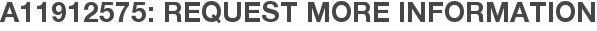 A11912575: Request More Information