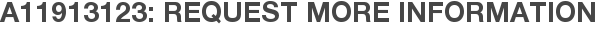 A11913123: Request More Information