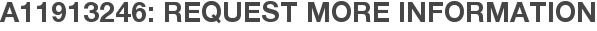 A11913246: Request More Information