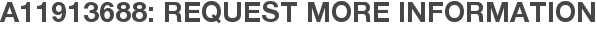 A11913688: Request More Information