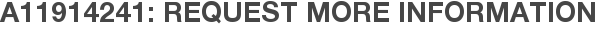 A11914241: Request More Information