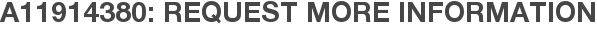 A11914380: Request More Information