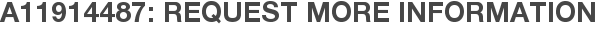 A11914487: Request More Information